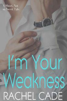 I'm Your Weakness