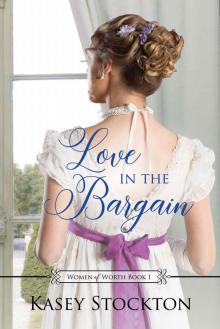 Love in the Bargain: A Sweet Regency Romance (Women of Worth Book 1)