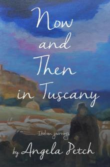 Now and Then in Tuscany: Italian journeys