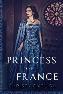 Princess Of France (The Queen's Pawn Book 2)