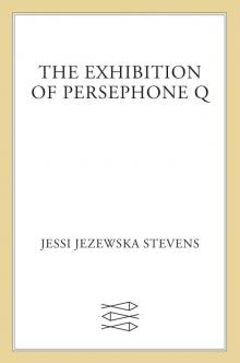 The Exhibition of Persephone Q