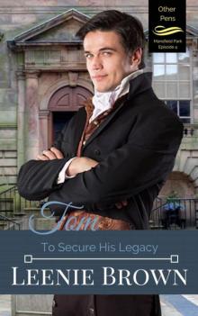 Tom: To Secure His Legacy (Other Pens, Mansfield Park Book 4)