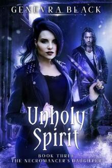 Unholy Spirit (The Necromancer's Daughter Book 3)