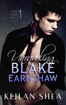 Unraveling Blake Earnshaw Book 1: The Rich Prick