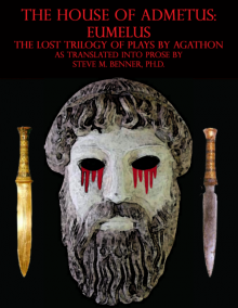 The House of Admetus: Eumelus,  The Lost Trilogy of Plays by Agathon