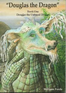 Douglas the Dragon: Book 1 - Douglas the Unloved Dragon