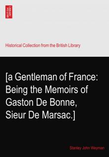 A Gentleman of France: Being the Memoirs of Gaston de Bonne Sieur de Marsac