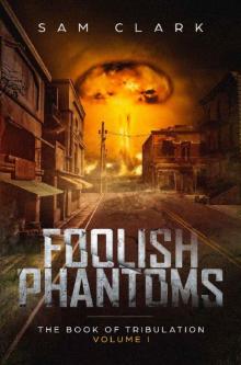 Foolish Phantoms: A Post-Apocalyptic Epic (The Book of Tribulation: Volume 1)