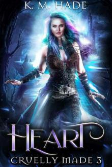 Heart (Cruelly Made Book 3)