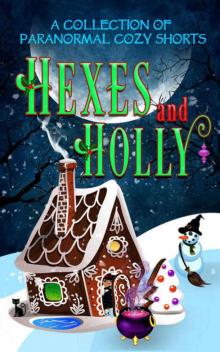 Hexes and Holly: A Paranormal Cozy Mystery Holiday Anthology