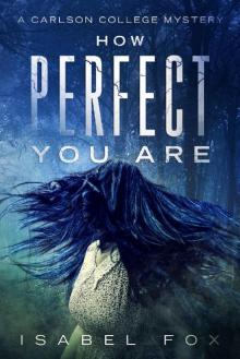 How Perfect You Are (Carlson College Mysteries Book 1)