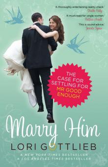 Marry Him_The Case for Settling for Mr Good Enough