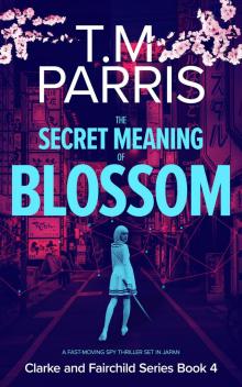 The Secret Meaning of Blossom: a fast-moving spy thriller set in Japan