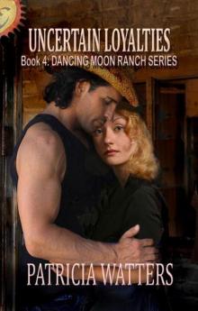 Uncertain Loyalties (Dancing Moon Ranch Book 4)