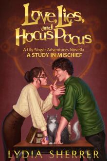 Love, Lies, and Hocus Pocus: A Study In Mischief (A Lily Singer Adventures Novella)