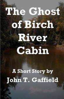 The Ghost of Birch River Cabin
