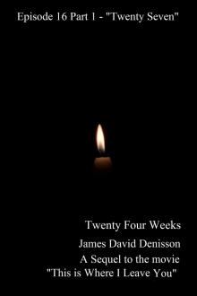 Twenty Four Weeks - Episode 16 Part 1 - &quot;Twenty Seven&quot; (PG)