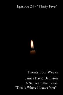 Twenty Four Weeks - Episode 24 - &quot;Thirty Five&quot; (PG)