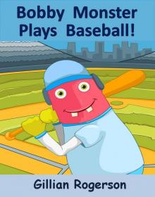 Bobby Monster Plays Baseball!