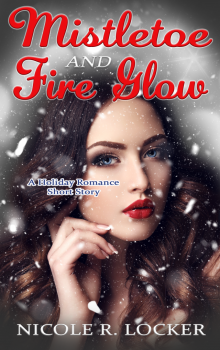 Mistletoe and Fire Glow: A Holiday Romance Short Story