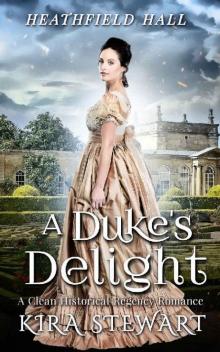 A Duke's Delight: A Clean Historical Regency Romance (Heathfield Hall)