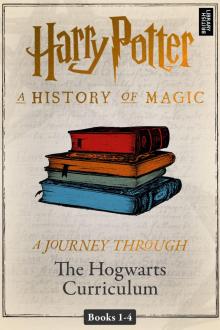 A History of Magic- a Journey Through the Hogwarts Curriculum