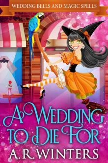 A Wedding to Die For- Wedding Bells and Magic Spells
