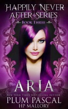 Aria: A Reverse Fairy Tale Romance Series (The Happily Never After Series Book 3)