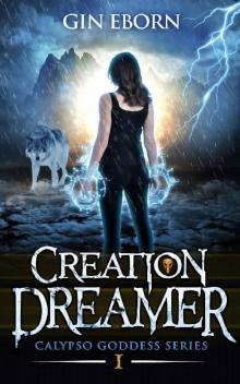 Creation Dreamer: A Heroine Fantasy Adventure (Calpso Goddess Series: Book One 1)