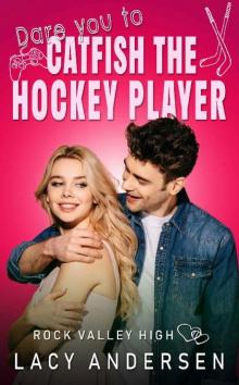 Dare You to Catfish the Hockey Player (Rock Valley High Book 6)