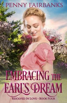 Embracing The Earl's Dream: A Clean Regency Romance (Resolved In Love Book 4)