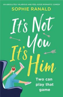 It's Not You It's Him: An absolutely hilarious and feel-good romantic comedy