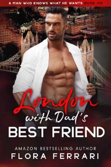 London With Dad's Best Friend: An Instalove Possessive Age Gap Romance (A Man Who Knows What He Wants Book 198)