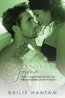 Loving The Game (Thirty-Something in the City - The Lunchtime Sorority Book 1)