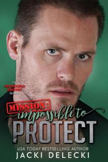 Mission: Impossible to Protect (The Impossible Mission Romantic Suspense Series Book 6)