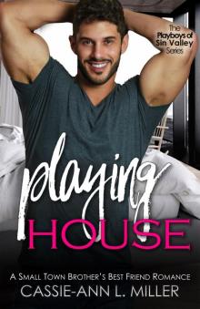 Playing House: A Small Town Brother’s Best Friend Romance (The Playboys of Sin Valley Book 1)