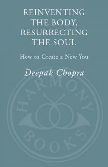 Reinventing the Body, Resurrecting the Soul: How to Create a New You