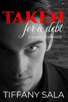 Taken For A Debt: A Mafia Romance (The Taken Duet Book 1)