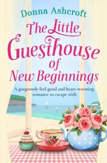 The Little Guesthouse of New Beginnings: A gorgeously feel-good and heart-warming romance to escape with