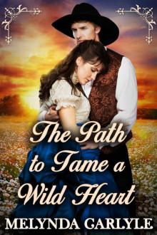 The Path To Tame a Wild Heart: A Historical Western Romance Novel