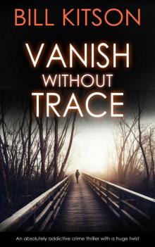 VANISH WITHOUT TRACE an absolutely addictive crime thriller with a huge twist (Detective Mike Nash Thriller Book 2)