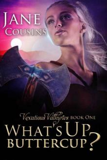 What's Up, Buttercup? (Vexatious Valkyries Book 1)