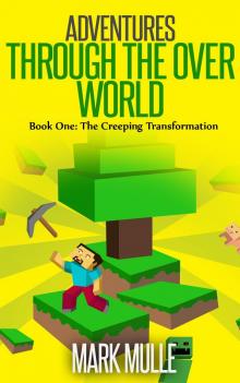 Adventures Through the Over World, Book One: The Creeping Transformation