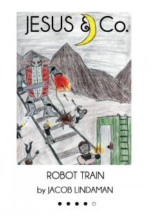 JESUS &amp; Co. (#4): Robot Train
