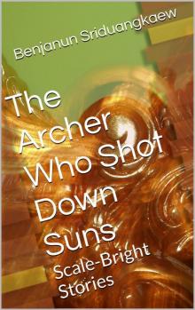 The Archer Who Shot Down Suns: Scale-Bright Stories