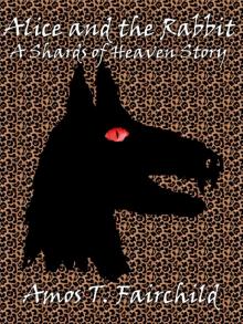 Alice and the Rabbit  - A Shards of Heaven Story