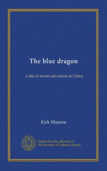 The Blue Dragon: A Tale of Recent Adventure in China