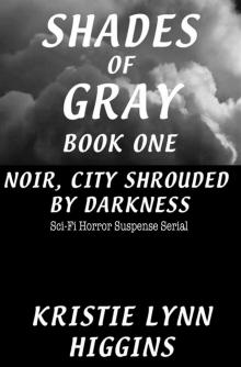 #1 Shades of Gray Noir, City Shrouded By Darkness- Sci-Fi Horror Suspense Serial