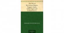 The Life of Kit Carson: Hunter, Trapper, Guide, Indian Agent and Colonel U.S.A.