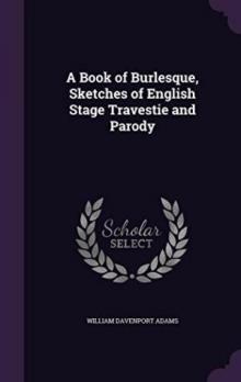 A Book of Burlesque: Sketches of English Stage Travestie and Parody